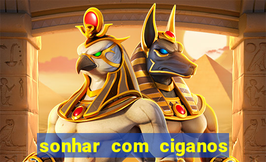 sonhar com ciganos jogo do bicho